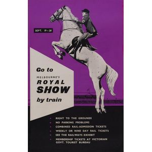 Poster: 'Go to Melbourne's Royal Show by train Sept. 19 - 28'…